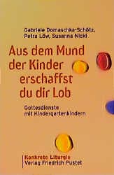 Cover von Aus dem Mund der Kinder erschaffst du dir Lob