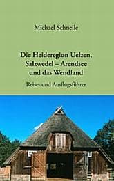 Cover von Die Heideregion Uelzen, Salzwedel-Arendsee und das Wendland