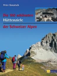 Cover von Die 100 schönsten Hüttenziele der Schweizer Alpen