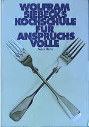 Cover von Wolfram Siebecks Kochschule für Anspruchsvolle