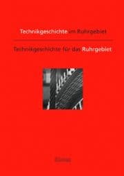 Cover von Technikgeschichten im Ruhrgebiet - Technikgeschichten für das Ruhrgebiet