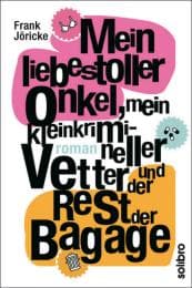Cover von Mein liebestoller Onkel, mein kleinkrimineller Vetter und der Rest der Bagage