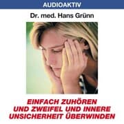 Cover von Einfach zuhören und Zweifel und innere Unsicherheit überwinden