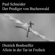 Cover von Paul Schneider - Martyrium und Mahnung Dietrich Bonhoeffer - Allein in der Tat ist Freiheit