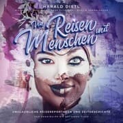 Cover von Von Reisen und Menschen, unglaubliche Reisereportagen und Zeitgeschichte (Von Kannibalen bis lachende Tiger)