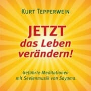 Cover von JETZT das Leben verändern! (mit klangenergetischer Musik von Sayama)