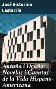 Cover von Antaño i Ogaño: Novelas i Cuentos de la Vida Hispano-Americana