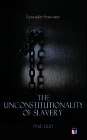 Cover von The Unconstitutionality of Slavery (Vol. 1&2)