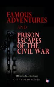 Cover von Famous Adventures and Prison Escapes of the Civil War (Illustrated Edition)