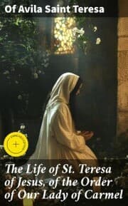 Cover von The Life of St. Teresa of Jesus, of the Order of Our Lady of Carmel