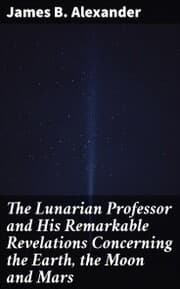 Cover von The Lunarian Professor and His Remarkable Revelations Concerning the Earth, the Moon and Mars