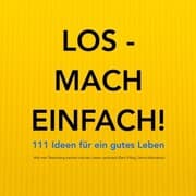 Cover von LOS - MACH EINFACH! 111 Ideen für ein gutes Leben