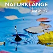 Cover von Naturklänge mit Musik - zum Einschlafen, Meditieren, Heilen und Entspannen