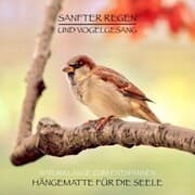 Cover von Sanfter Regen und Vogelgesang - Naturklänge zum Entspannen