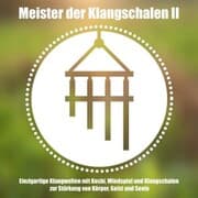 Cover von Meister der tibetischen Klangschalen II - Einzigartige Klangwelten - Koshi, Windspiel und Klangschalen zur Stärkung von Körper, Geist und Seele