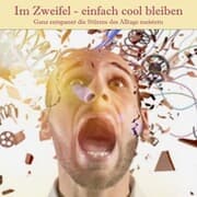Cover von Im Zweifel - einfach cool bleiben: Dein Weg zu mehr Gelassenheit