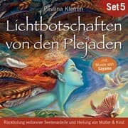 Cover von Rückholung verlorener Seelenanteile und Heilung von Mutter & Kind: Lichtbotschaften von den Plejaden (Übungs-Set 5)