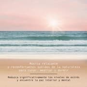 Cover von Música relajante y reconfortantes sonidos de la naturaleza para curar, meditar y dormir