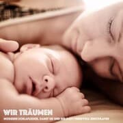 Cover von Wir träumen: Moderne Schlaflieder, damit Sie und Ihr Baby friedvoll einschlafen