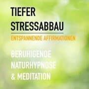 Cover von Tiefer Stressabbau - Entspannende Affirmationen - Beruhigende Naturhypnose & Meditation