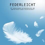 Cover von Federleicht: Mit beruhigenden Naturgeräuschen und sanfter Musik gegen Schlaflosigkeit