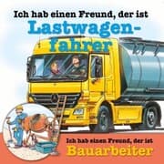 Cover von Berufeserie 4: Ich hab einen Freund, der ist Lastwagenfahrer / Bauarbeiter
