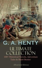 Cover von G. A. HENTY Ultimate Collection: 100+ Historical Novels, Adventure Tales & Short Stories