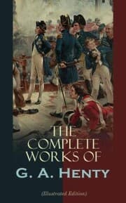 Cover von The Complete Works of G. A. Henty (Illustrated Edition)