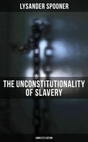Cover von The Unconstitutionality of Slavery (Complete Edition)