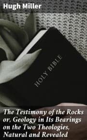 Cover von The Testimony of the Rocks or, Geology in Its Bearings on the Two Theologies, Natural and Revealed