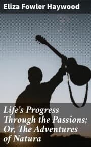 Cover von Life's Progress Through the Passions; Or, The Adventures of Natura
