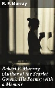 Cover von Robert F. Murray (Author of the Scarlet Gown): His Poems; with a Memoir