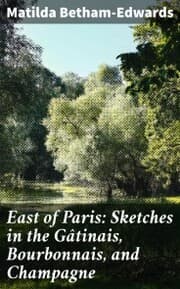 Cover von East of Paris: Sketches in the Gâtinais, Bourbonnais, and Champagne
