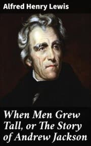 Cover von When Men Grew Tall, or The Story of Andrew Jackson