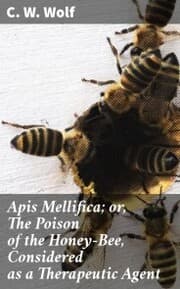 Cover von Apis Mellifica; or, The Poison of the Honey-Bee, Considered as a Therapeutic Agent