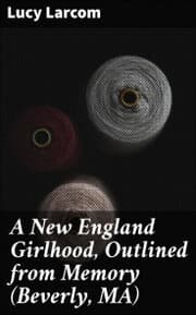 Cover von A New England Girlhood, Outlined from Memory (Beverly, MA)