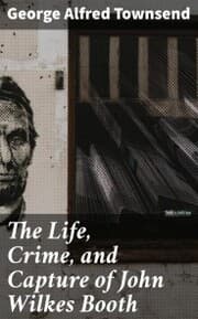 Cover von The Life, Crime, and Capture of John Wilkes Booth