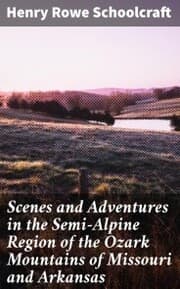 Cover von Scenes and Adventures in the Semi-Alpine Region of the Ozark Mountains of Missouri and Arkansas