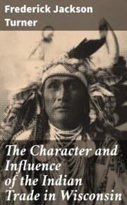 Cover von The Character and Influence of the Indian Trade in Wisconsin