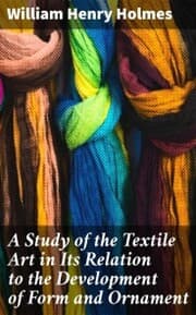 Cover von A Study of the Textile Art in Its Relation to the Development of Form and Ornament