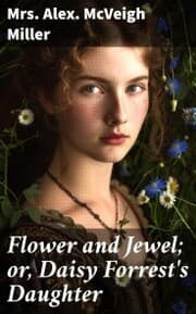 Cover von Flower and Jewel; or, Daisy Forrest's Daughter