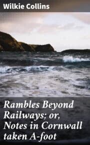 Cover von Rambles Beyond Railways; or, Notes in Cornwall taken A-foot