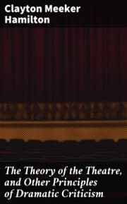 Cover von The Theory of the Theatre, and Other Principles of Dramatic Criticism
