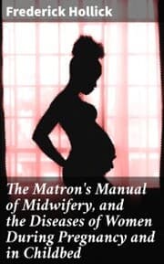 Cover von The Matron's Manual of Midwifery, and the Diseases of Women During Pregnancy and in Childbed