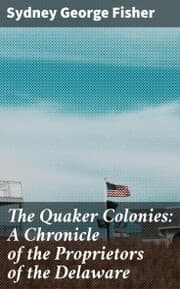 Cover von The Quaker Colonies: A Chronicle of the Proprietors of the Delaware
