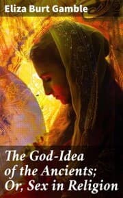 Cover von The God-Idea of the Ancients; Or, Sex in Religion