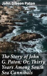 Cover von The Story of John G. Paton; Or, Thirty Years Among South Sea Cannibals