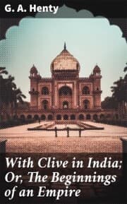 Cover von With Clive in India; Or, The Beginnings of an Empire
