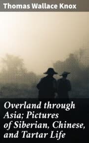 Cover von Overland through Asia; Pictures of Siberian, Chinese, and Tartar Life