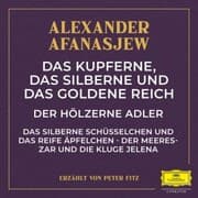 Cover von Das kupferne, das silberne und das goldene Reich / Der hölzerne Adler / Das silberne Schüsselchen und das reife Äpfelchen / Der Meereszar und die kluge Jelena